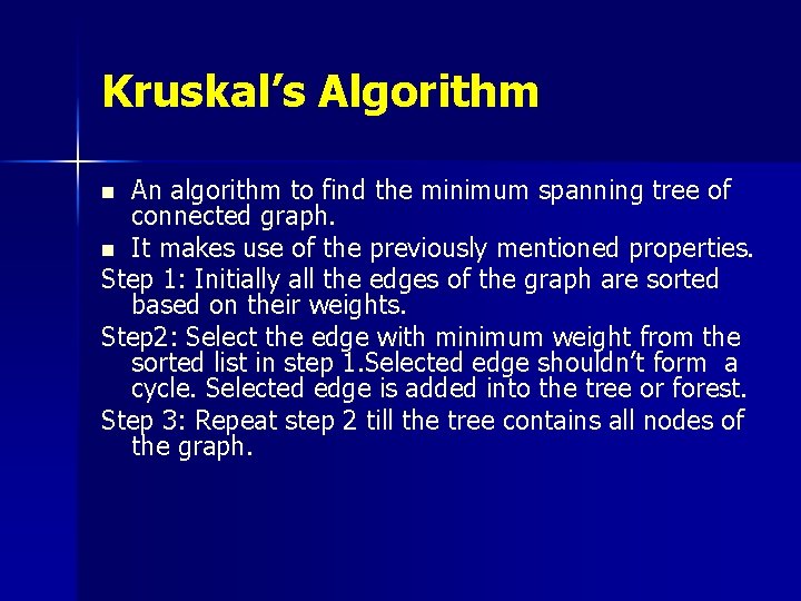 Kruskal’s Algorithm An algorithm to find the minimum spanning tree of connected graph. n Kruskal’s Algorithm An algorithm to find the minimum spanning tree of connected graph. n