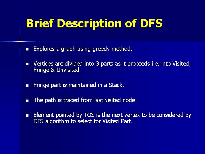 Brief Description of DFS n Explores a graph using greedy method. n Vertices are Brief Description of DFS n Explores a graph using greedy method. n Vertices are