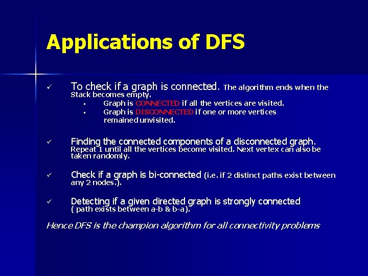 Applications of DFS ü To check if a graph is connected. The algorithm ends Applications of DFS ü To check if a graph is connected. The algorithm ends