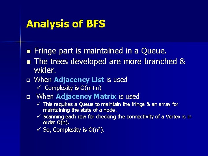 Analysis of BFS n Fringe part is maintained in a Queue. The trees developed Analysis of BFS n Fringe part is maintained in a Queue. The trees developed