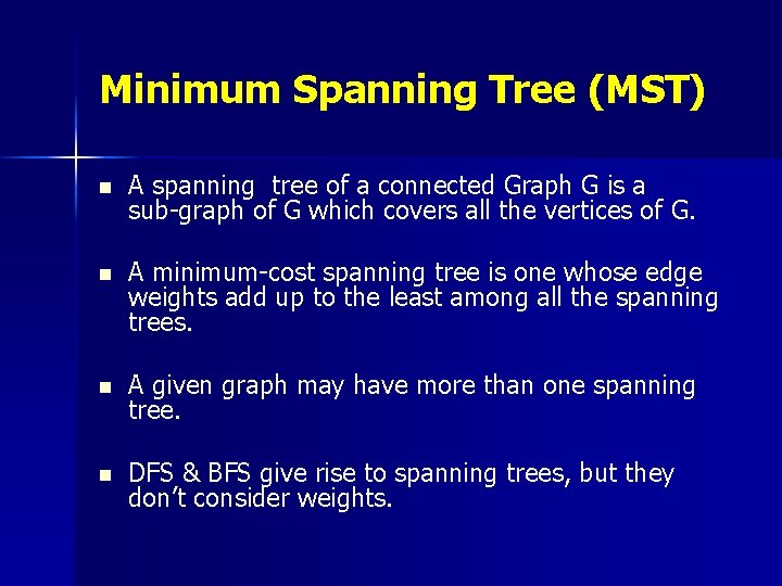 Minimum Spanning Tree (MST) n A spanning tree of a connected Graph G is Minimum Spanning Tree (MST) n A spanning tree of a connected Graph G is