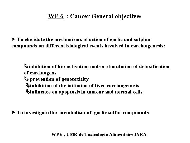 WP 6 : Cancer General objectives Ø To elucidate the mechanisms of action of