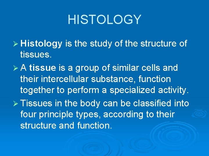 HISTOLOGY Ø Histology is the study of the structure of tissues. Ø A tissue