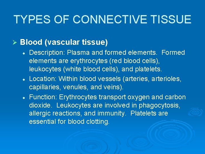 TYPES OF CONNECTIVE TISSUE Ø Blood (vascular tissue) l l l Description: Plasma and