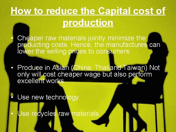 How to reduce the Capital cost of production • Cheaper raw materials jointly minimize