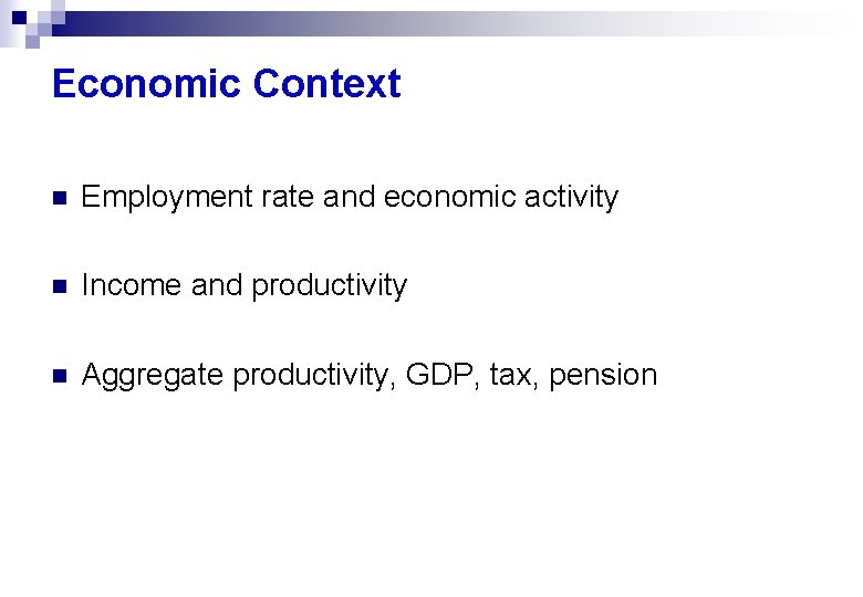 Economic Context n Employment rate and economic activity n Income and productivity n Aggregate