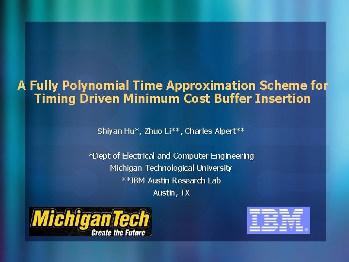 A Fully Polynomial Time Approximation Scheme for Timing Driven Minimum Cost Buffer Insertion Shiyan A Fully Polynomial Time Approximation Scheme for Timing Driven Minimum Cost Buffer Insertion Shiyan