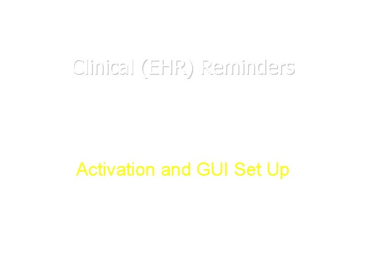 Clinical (EHR) Reminders Activation and GUI Set Up 