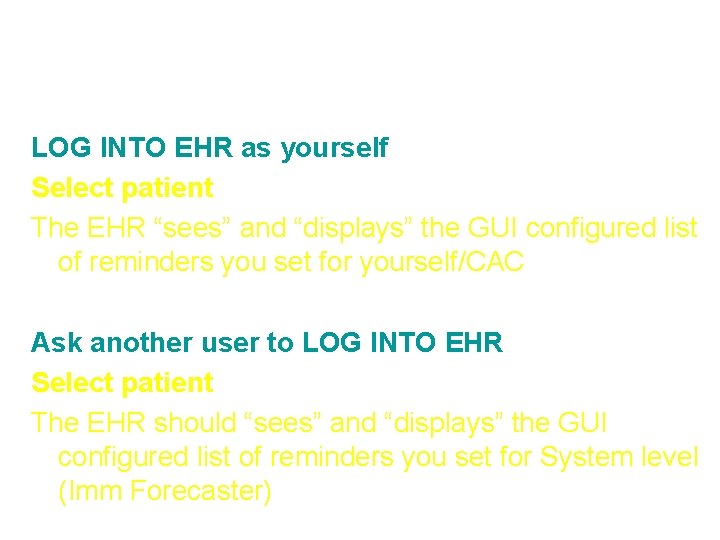 Step 5: Verify parameters set LOG INTO EHR as yourself Select patient The EHR