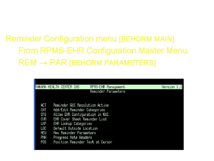 Reminder Menus Reminder Configuration menu [BEHORM MAIN] From RPMS-EHR Configuration Master Menu REM →