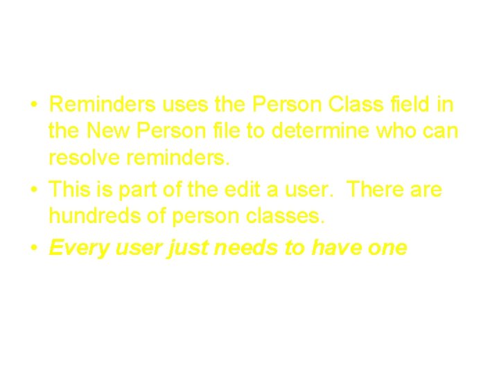 Person Class • Reminders uses the Person Class field in the New Person file