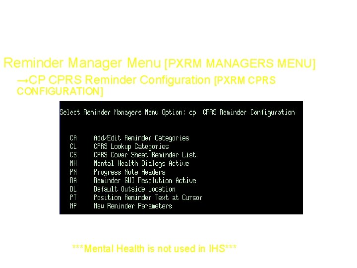 Reminder Menus Reminder Manager Menu [PXRM MANAGERS MENU] →CP CPRS Reminder Configuration [PXRM CPRS