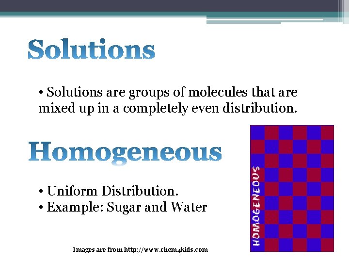  • Solutions are groups of molecules that are mixed up in a completely