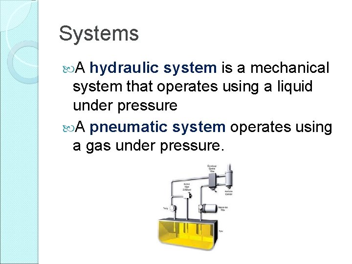 Systems A hydraulic system is a mechanical system that operates using a liquid under