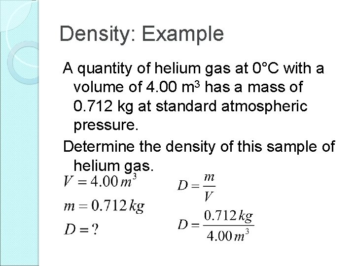 Density: Example A quantity of helium gas at 0°C with a volume of 4.