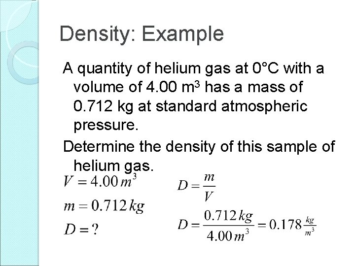 Density: Example A quantity of helium gas at 0°C with a volume of 4.
