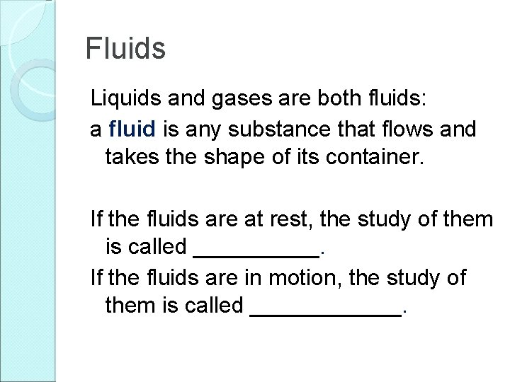 Fluids Liquids and gases are both fluids: a fluid is any substance that flows