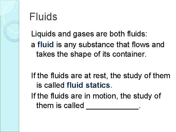 Fluids Liquids and gases are both fluids: a fluid is any substance that flows