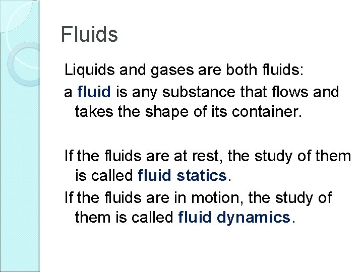 Fluids Liquids and gases are both fluids: a fluid is any substance that flows