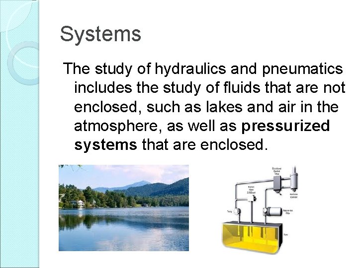 Systems The study of hydraulics and pneumatics includes the study of fluids that are