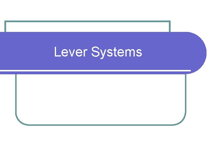Lever Systems 