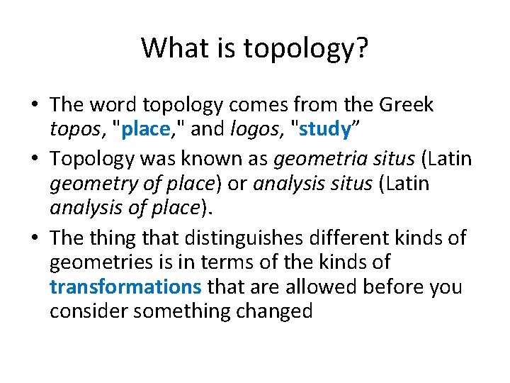 What is topology? • The word topology comes from the Greek topos, "place, "