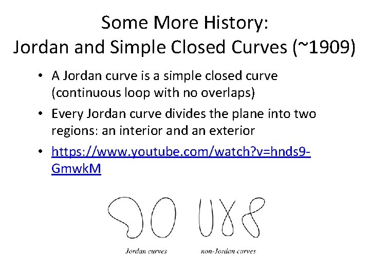 Some More History: Jordan and Simple Closed Curves (~1909) • A Jordan curve is