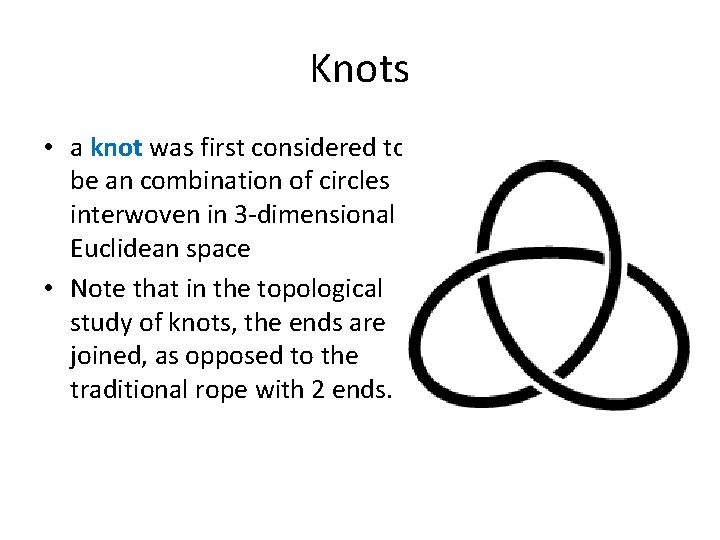 Knots • a knot was first considered to be an combination of circles interwoven