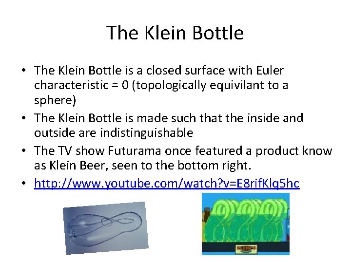 The Klein Bottle • The Klein Bottle is a closed surface with Euler characteristic