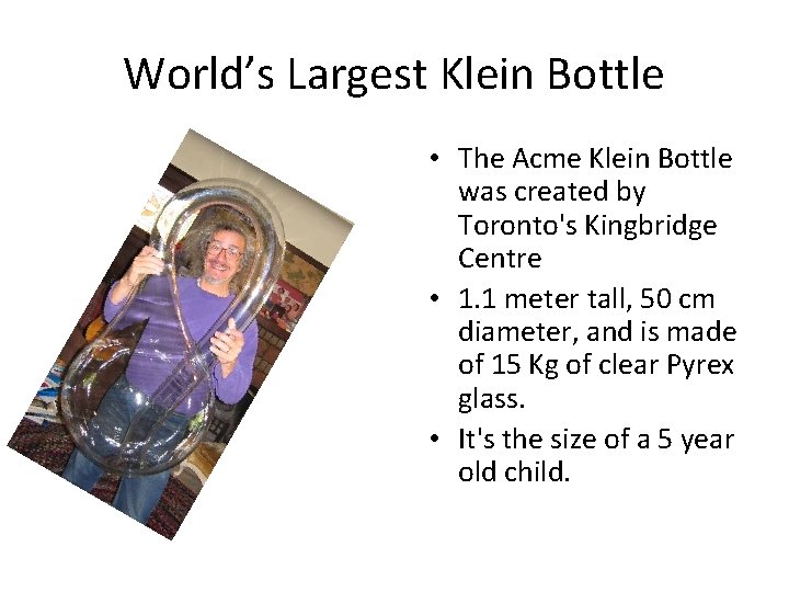 World’s Largest Klein Bottle • The Acme Klein Bottle was created by Toronto's Kingbridge