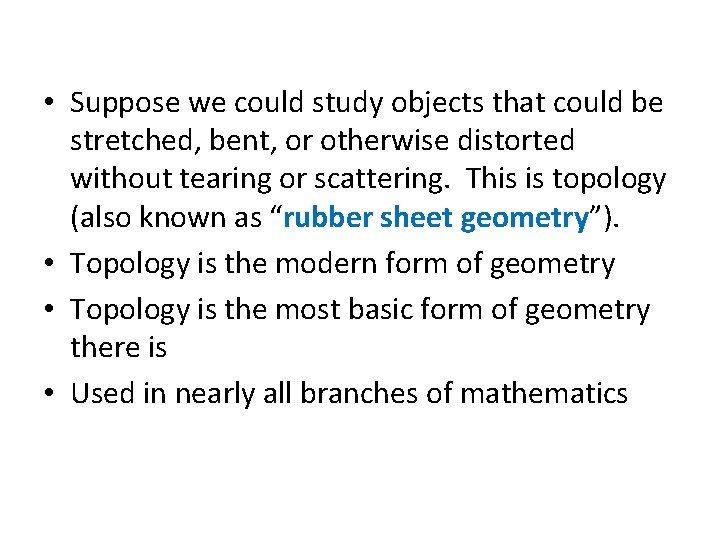  • Suppose we could study objects that could be stretched, bent, or otherwise