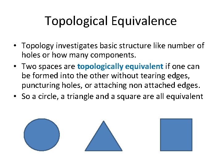 Topological Equivalence • Topology investigates basic structure like number of holes or how many