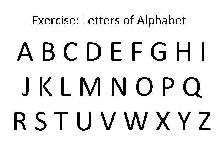 Exercise: Letters of Alphabet ABCDEFGHI JKLMNOPQ RSTUVWXYZ 
