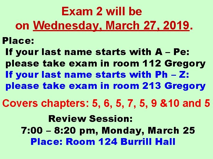 Exam 2 will be on Wednesday, March 27, 2019. Place: If your last name