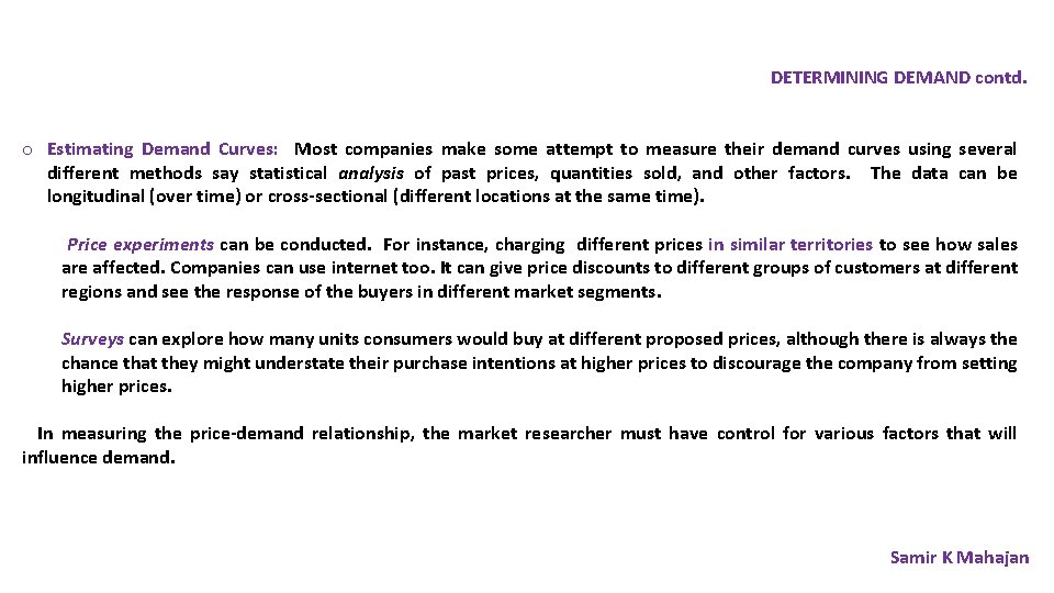 DETERMINING DEMAND contd. o Estimating Demand Curves: Most companies make some attempt to measure