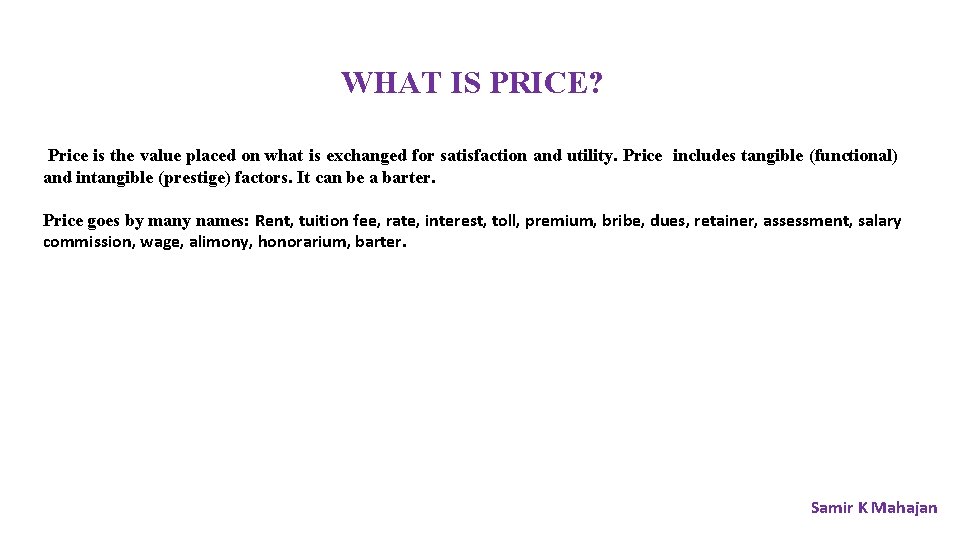 WHAT IS PRICE? Price is the value placed on what is exchanged for satisfaction