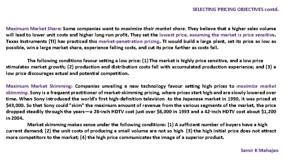 SELECTING PRICING OBJECTIVES contd. Maximum Market Share: Some companies want to maximize their market