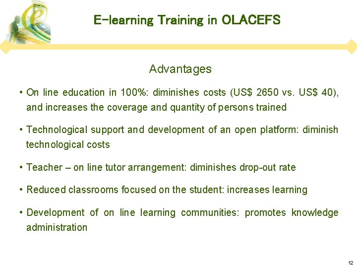 E-learning Training in OLACEFS Advantages • On line education in 100%: diminishes costs (US$