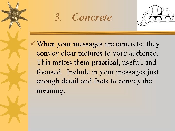 3. Concrete When your messages are concrete, they convey clear pictures to your audience.