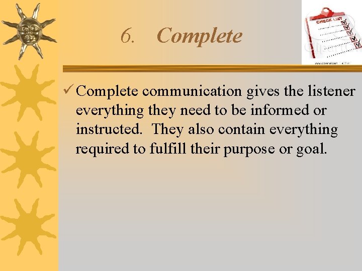 6. Complete communication gives the listener everything they need to be informed or instructed.