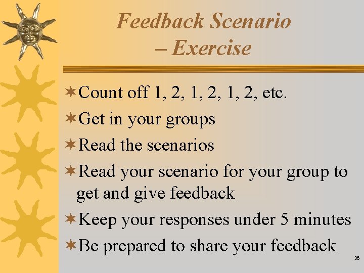 Feedback Scenario – Exercise ¬Count off 1, 2, etc. ¬Get in your groups ¬Read