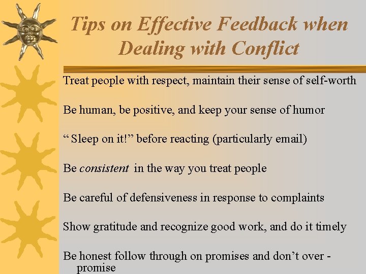 Tips on Effective Feedback when Dealing with Conflict Treat people with respect, maintain their