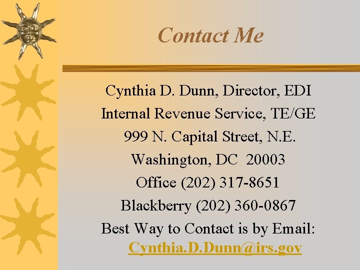 Contact Me Cynthia D. Dunn, Director, EDI Internal Revenue Service, TE/GE 999 N. Capital