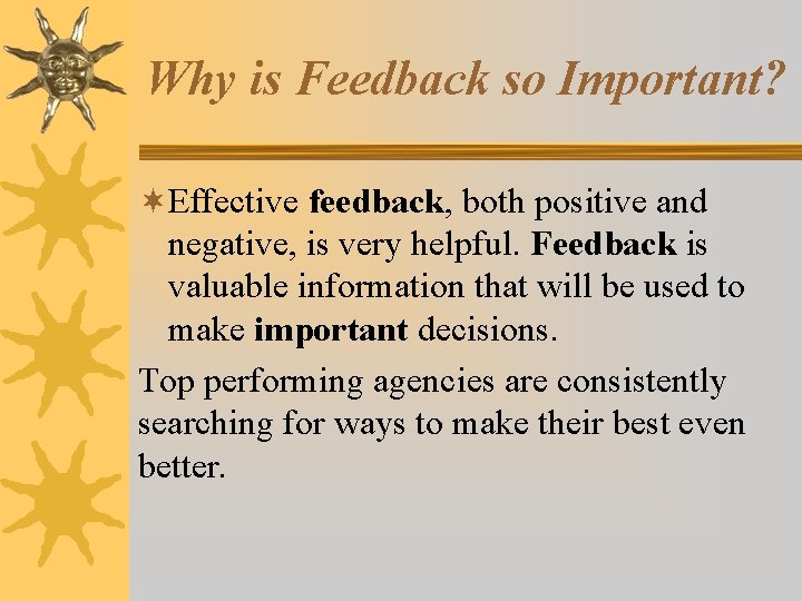 Why is Feedback so Important? ¬Effective feedback, both positive and negative, is very helpful.