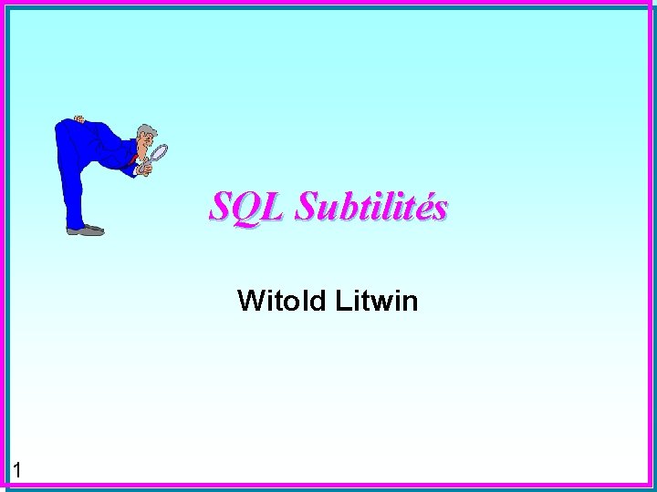 SQL Subtilités Witold Litwin 1 