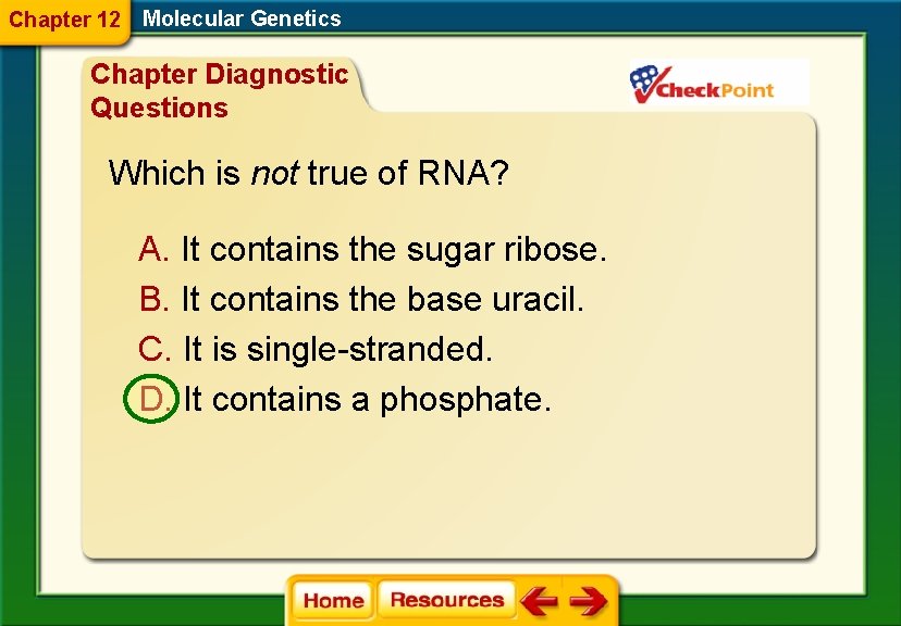 Chapter 12 Molecular Genetics Chapter Diagnostic Questions Which is not true of RNA? A.