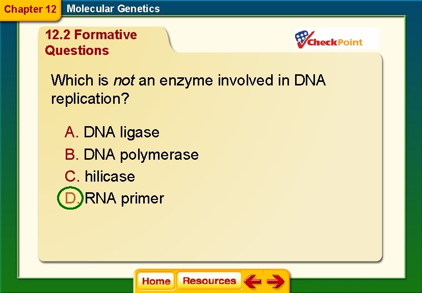 Chapter 12 Molecular Genetics 12. 2 Formative Questions Which is not an enzyme involved