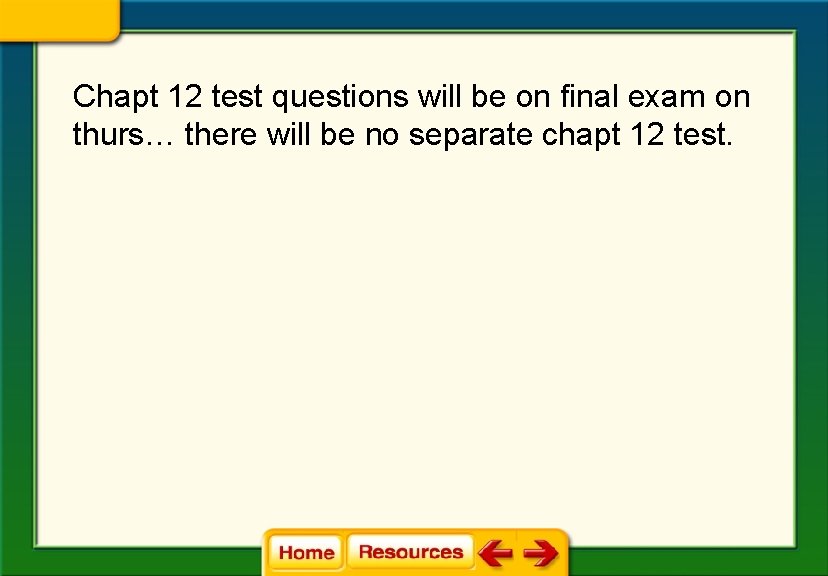 Chapt 12 test questions will be on final exam on thurs… there will be