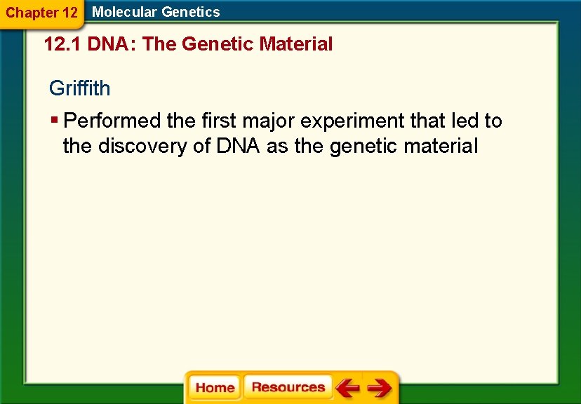 Chapter 12 Molecular Genetics 12. 1 DNA: The Genetic Material Griffith § Performed the