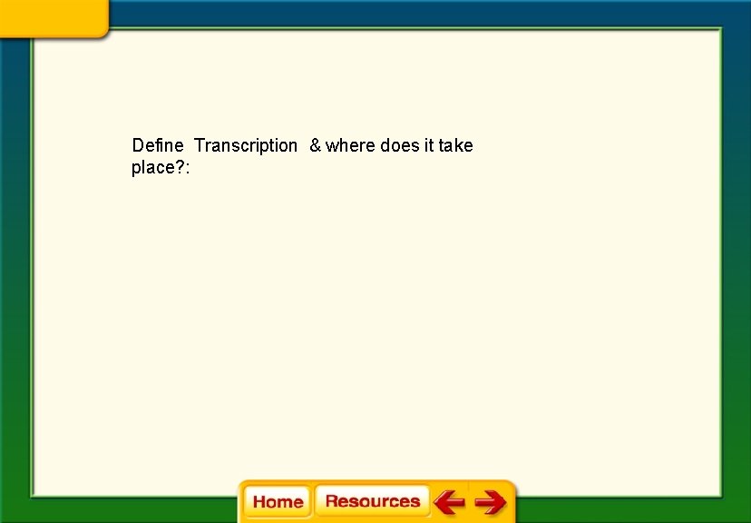 Define Transcription & where does it take place? : 